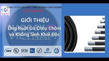 Giới thiệu ống Ruột Gà  Điện Cháy Chậm và Không Sinh Khói Độc Cát Vạn Lợi