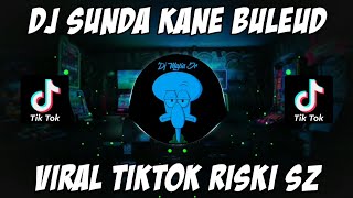 DJ SUNDA KANE || BULEUD X MELODY KANE || VIRAL TIKTOK Riski SZ