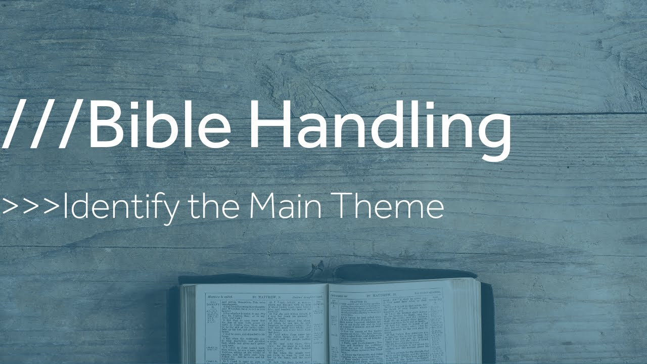 Bible Handling #2 - Identify the Main Theme