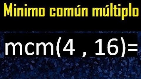 Minimo comun multiplo de 4 y 16 . mcm 4 y 16