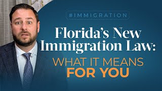 Florida’s New Immigration Law: What It Means for You? | Attorney Explains Key Changes