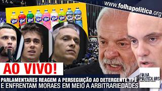 PARLAMENTARES REAGEM A PERSEGUIÇÃO AO DETERGENTE YPÊ E ENFRENTAM MORAES EM MEIO A ARBITRARIEDADES