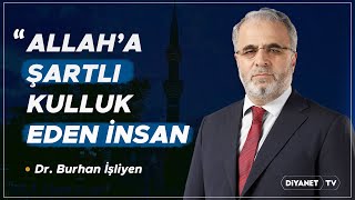 Allaha Şartlı Kulluk Eden Insan - Dr. Burhan İşliyen