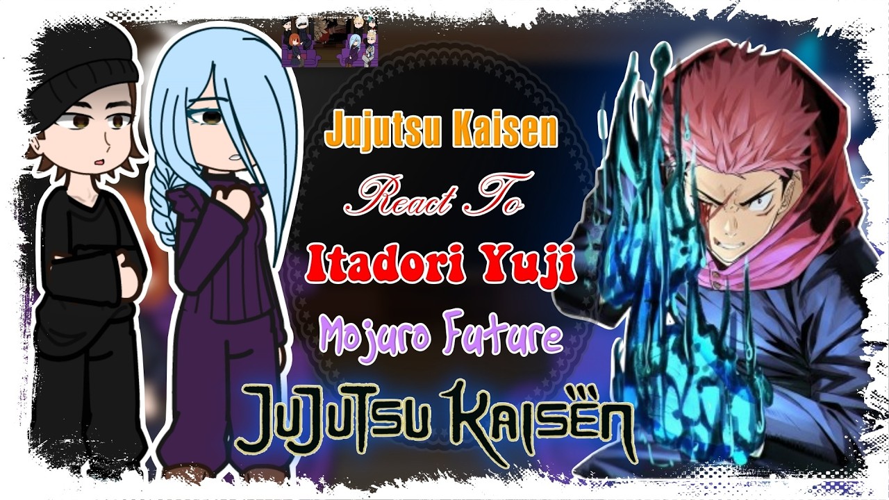 Jujutsu Kaisen React To Itadori Yuji + Mojuro Future || Jujutsu Kaisen React | Gacha Club | Gacha