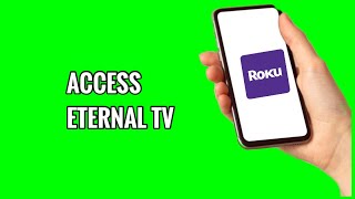 How To Access Eternal Tv On Roku Tv