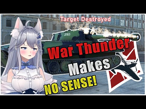 The Hina Chan Show: Why War Thunder Makes NO SENSE!