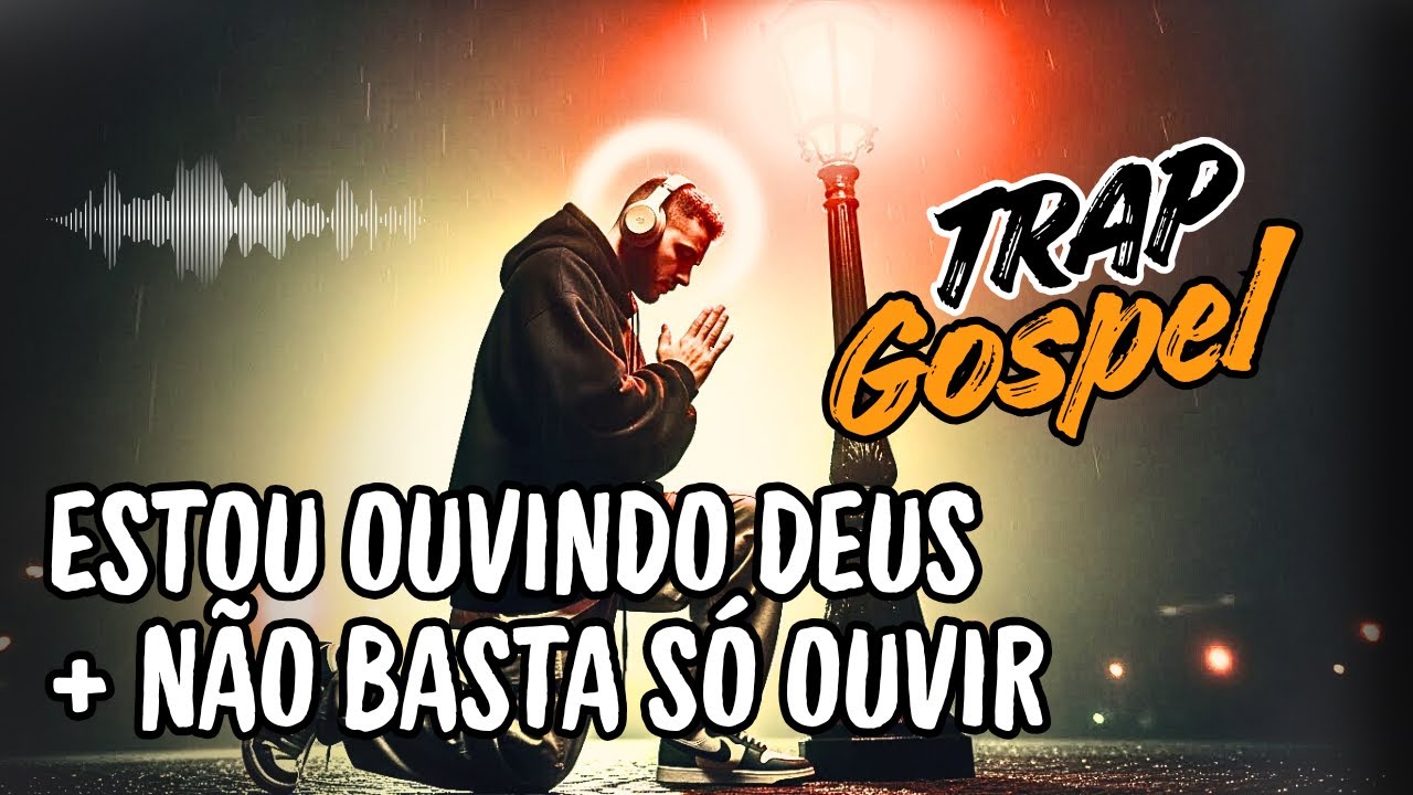 🔥 ESTOU OUVINDO DEUS + NÃO BASTA SÓ OUVIR - TRAP Gospel Relacionamento