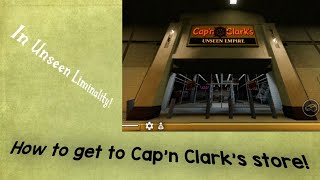 How to get to Cap'n Clark's store! | Unseen Liminality | ROBLOX