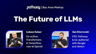 Łukasz Kaiser and Jan Chorowski on The Future of Large Language Models (LLMs) | Pathway SF Meetup