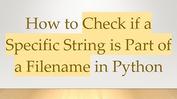 How to Check if a Specific String is Part of a Filename in Python