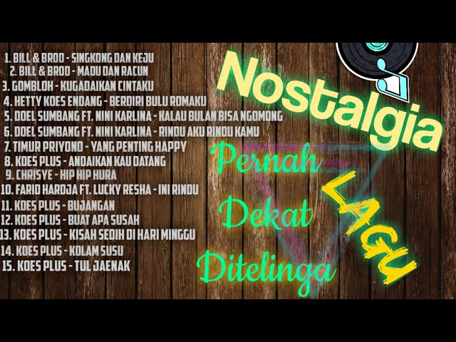 Kompilasi Lagu-Lagu Nostalgia (Bill u0026 Brod, Gomloh, Hetty Koes Endang, Doel Sumbang, Koes Plus, Dll) class=