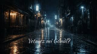 Yetmez mi Gönül – [Arabesk / Melankolik Şarkı]