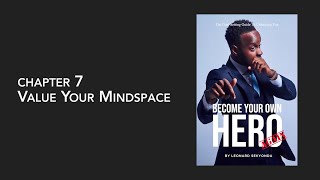Leonard Sekyonda On Chapter 7: "Value Your MindSpace" | Become Your Own Hero Again! (Book)