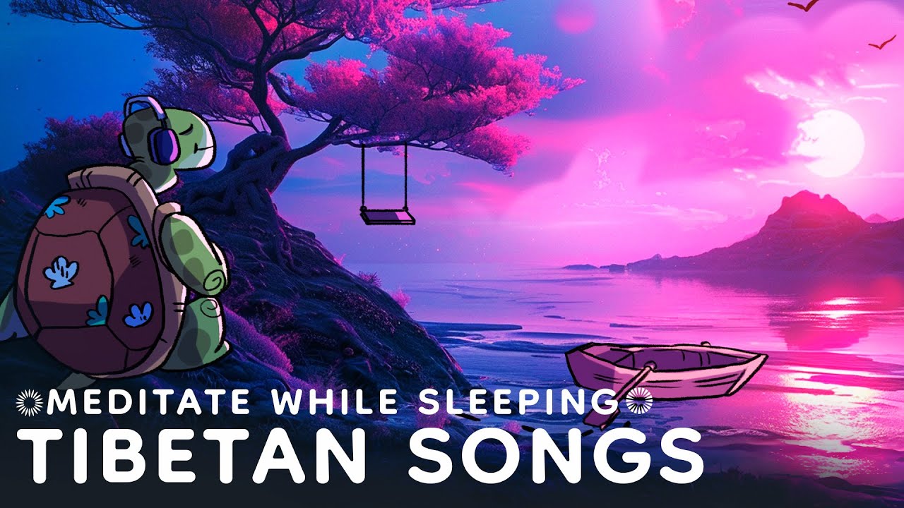 Sleep & Meditate: 4 Hours of Tibetan Songs for Brain Rewiring and Relaxation 🎵🛌