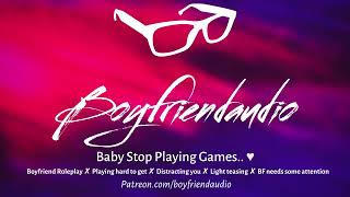 Baby Stop Playing Games.. [Boyfriend Roleplay][Needy BF Distracts You][Light Teasing] ASMR