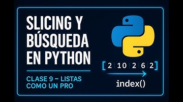 Clase 9 - Slicing y Búsqueda en Listas de Python (Guía Completa)