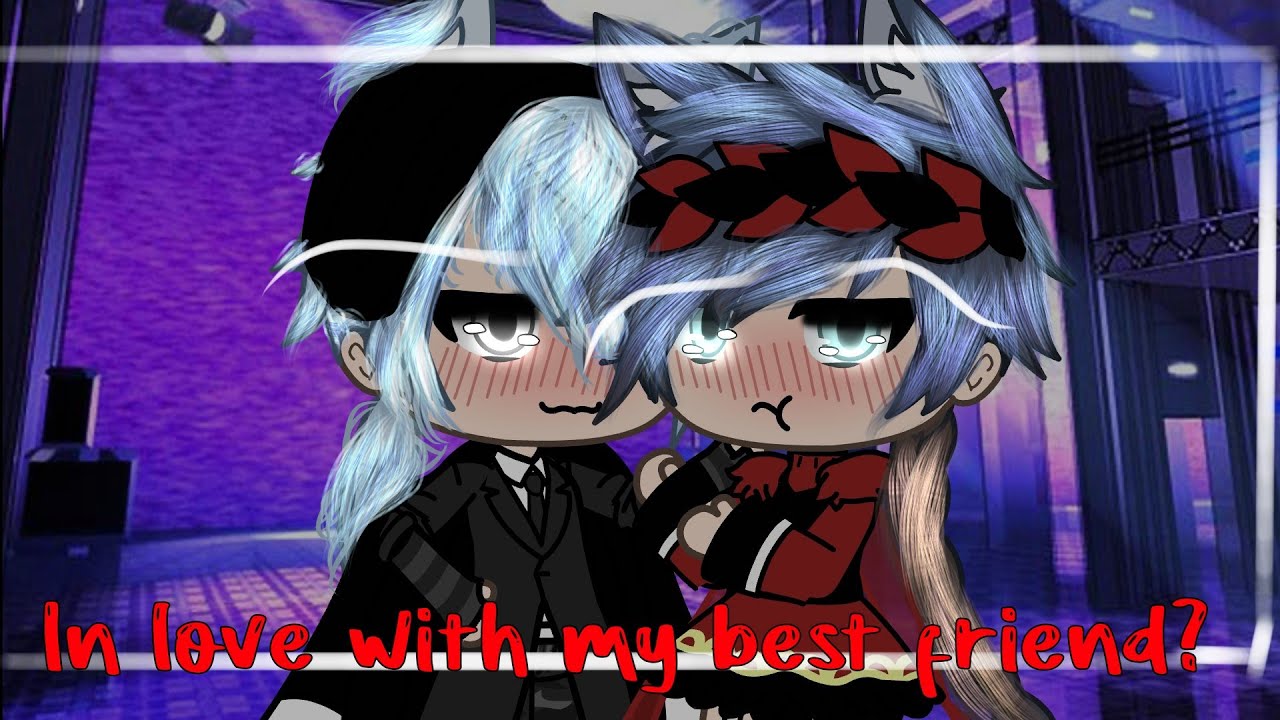 In love with my best friend?//Gacha life//GLMV// YouTube