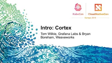 Intro: Cortex - Tom Wilkie, Grafana Labs & Bryan Boreham, Weaveworks