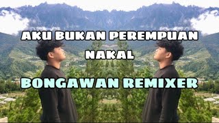 Download Lagu BONGAWAN REMIXER - Aku Bukan Perempuan Nakal MP3 Download Lagu BONGAWAN REMIXER - Aku Bukan Perempuan Nakal MP3