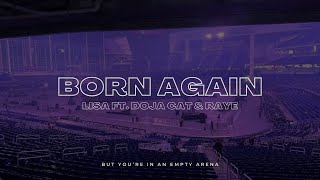 Lisa - Born Again Ft. Doja Cat & Raye But Youre In An Empty Arena
