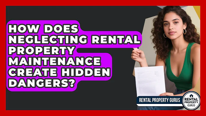 How Does Neglecting Rental Property Maintenance Create Hidden Dangers? - Rental Property Gurus