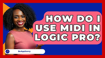 How Do I Use MIDI In Logic Pro? - Be App Savvy
