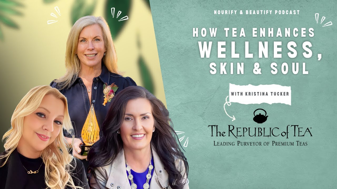 How Tea Boosts Beauty, Wellness & Purpose | Kristina Tucker from The Republic of Tea