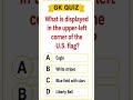 What is displayed in the upper-left corner of the U.S. flag?