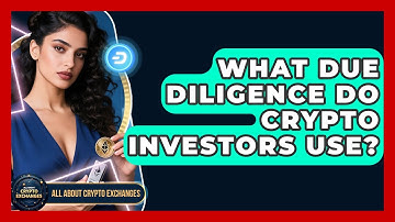 What Due Diligence Do Crypto Investors Use? - All About Crypto Exchanges