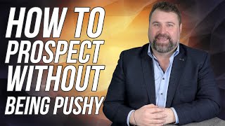 How To Prospect Without Being Pushy - Matthew Elwell