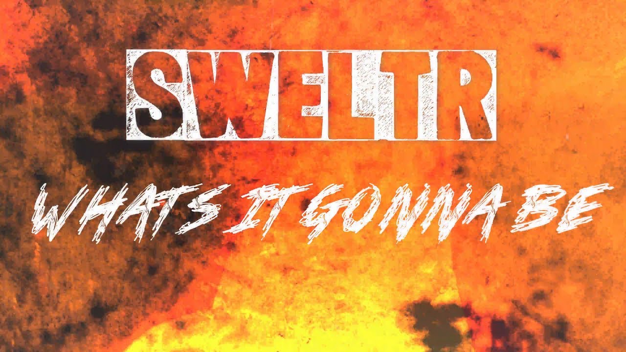 SWELTR What s It Gonna Be Official Lyric Video YouTube Sweltr what s it gonna be official lyric video youtube
