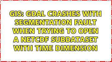 GDAL crashes with segmentation fault when trying to open a NetCDF subdataset with time dimension