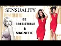 Sensuality : How to be Irresistible & Magnetic with your Body Language | Femininity