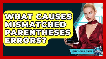 What Causes Mismatched Parentheses Errors? - Learn To Troubleshoot