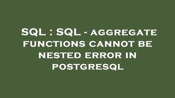 SQL : SQL - aggregate functions cannot be nested error in postgresql