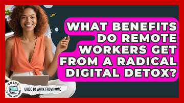 What Benefits Do Remote Workers Get From A Radical Digital Detox? - Guide To Work From Home