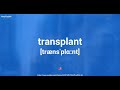 How To Pronounce Transplant