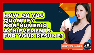 How Do You Quantify Non-numeric Achievements For Your Resume? - Job Interview Pro Skills