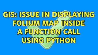 GIS: Issue in displaying Folium Map inside a function call using Python