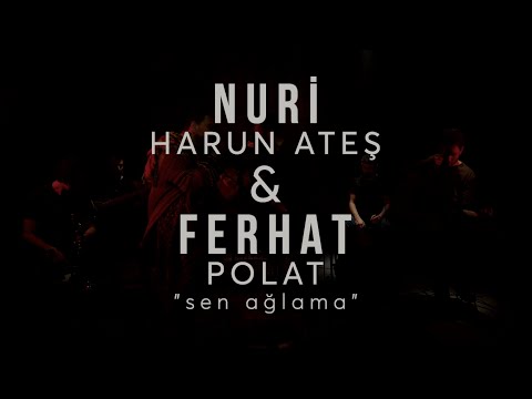 Nuri Harun Ateş & Ferhat Polat - Sen Ağlama (Sezen Aksu)
