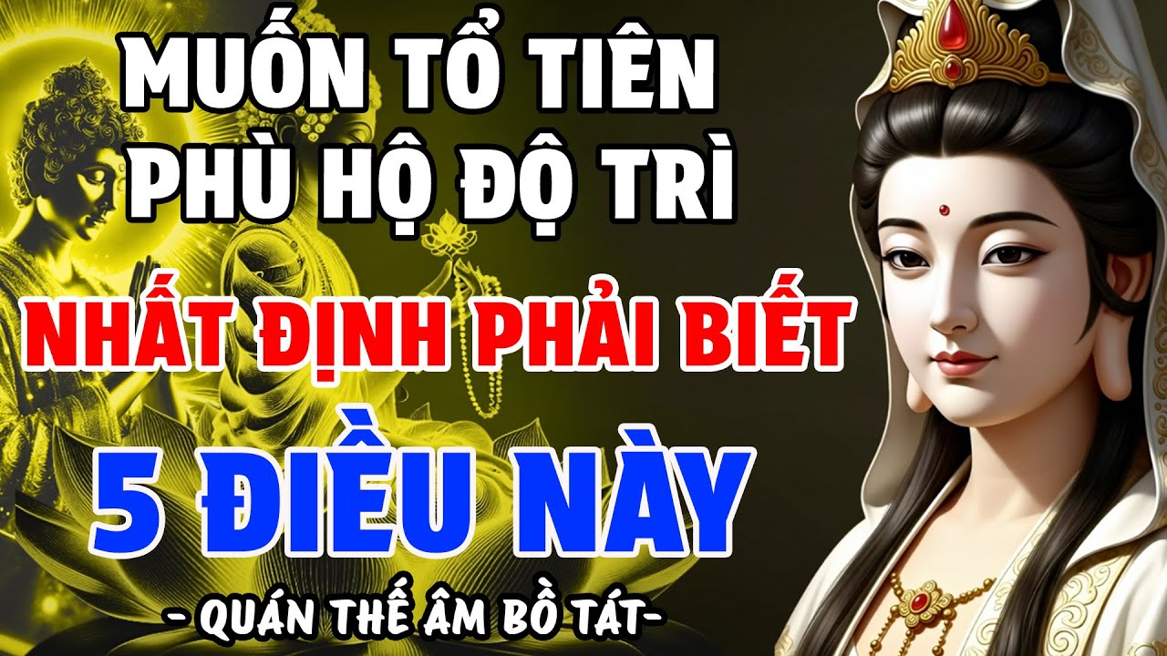 BỒ TÁT KHAI THỊ: MUỐN TỔ TIÊN PHÙ HỘ ĐỘ TRÌ CHO CẢ NHÀ, NHẤT ĐỊNH PHẢI BIẾT 5 ĐIỀU NÀY