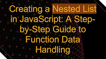 Creating a Nested List in JavaScript: A Step-by-Step Guide to Function Data Handling