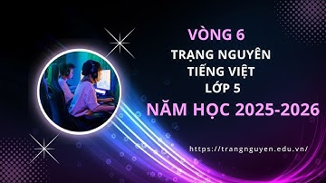 VÒNG 6 TRẠNG NGUYÊN TIẾNG VIỆT 5 | NĂM HỌC 2025-2026 | Kênh Học Tốt