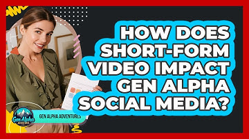 How Does Short-Form Video Impact Gen Alpha Social Media?