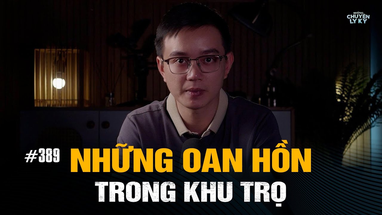 NHỮNG OAN HỒN TRONG KHU TRỌ - Chuyện tâm linh Nguyễn Huy kể #389