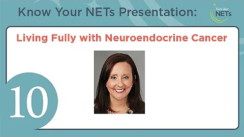 (10) Living Fully With Neuroendocrine Cancer from NETRF's 2025 Know Your NETs Virtual Conference