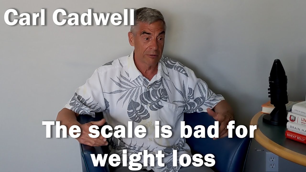 The scale is bad for weight loss - Carl Cadwell