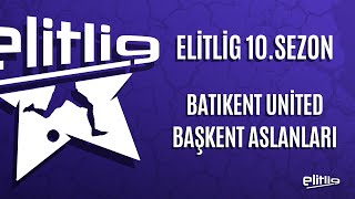 ELİTLİG 10.SEZON BATIKENT UNİTED VS BAŞKENT ASLANLARI