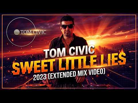 Tom Civic - Sweet Little Lies 2023 (Extended Mix Video)