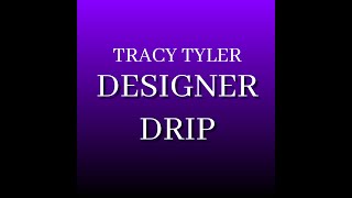 Tracy Tyler - Designer Drip (Official Audio)
